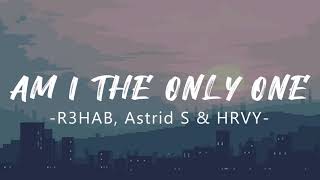 R3HAB \u0026 Astrid S \u0026 HRVY - Am I The Only One (Lyrics)