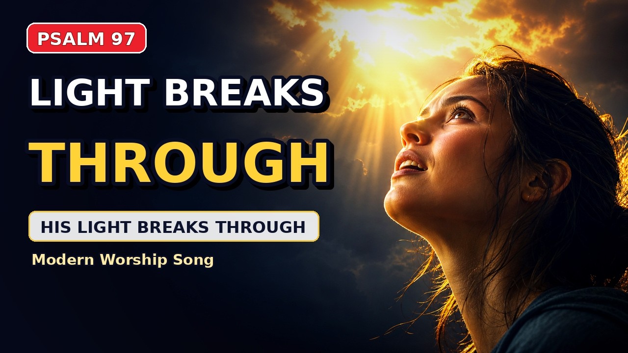 His Light Breaks Through – Psalm 97 Worship Song