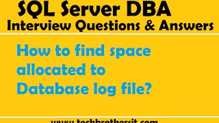 SQL Server Interview Questions & Answers | How to find space allocated to Database log file