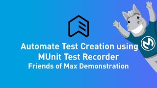 Automate Test Creation Using MUnit Test Recorder | Friends of Max Demonstration Profile