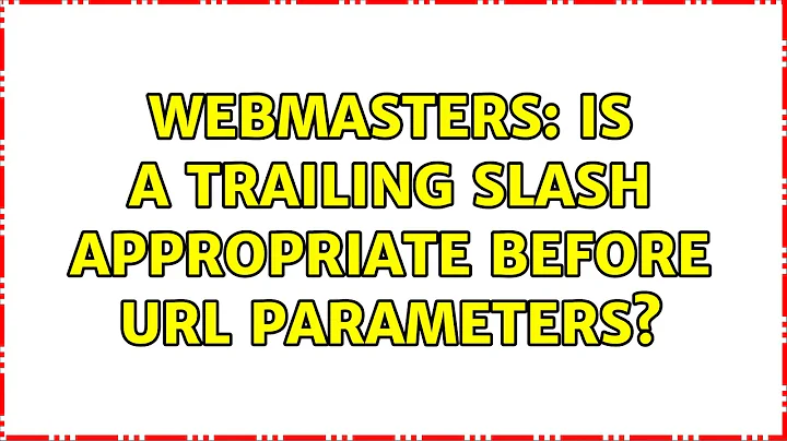 Webmasters: Is a trailing slash appropriate before URL parameters? (2 Solutions!!)