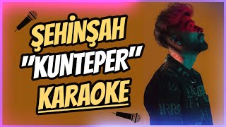 Şehinşah - Kunteper (KARAOKE / SÖZLERİ / LYRICS)