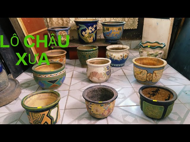 NHỮNG CHẬU GỐM BIÊN HÒA XƯA , ĐẸP CHIỀU 25/3/2024(0977839132