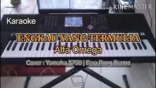ENGKAU YANG TERMULIA ( Karaoke ) Alfa Omega | Cover : Keyboard S750 / Esra Pong Bramz