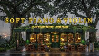 Peaceful Night Rain Sounds & Relaxing Piano with Violin - Cozy Bedroom Space for Sleep,Stress Relief