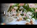 English Cottage Easter Decor: Cozy &amp; Charming Spring Ideas to Brighten Every Room!
