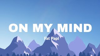 ON MY MIND - Fat Papi (Lyrics Video)