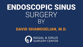 Endoscopic Sinus Surgery by Dr. David Shamouelian - Nasal & Sinus Surgery Center