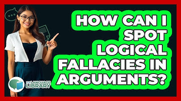 How Can I Spot Logical Fallacies In Arguments? - The Language Library