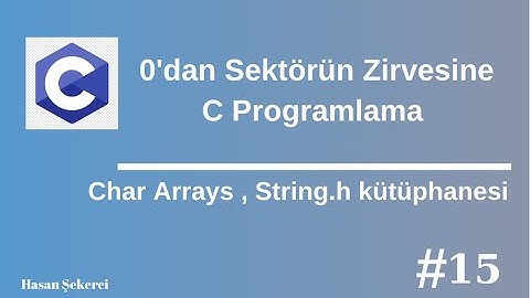 C Programlama Sıfırdan Sektörün Zirvesine 15-Char Arrays, String.h Fonksiyonları