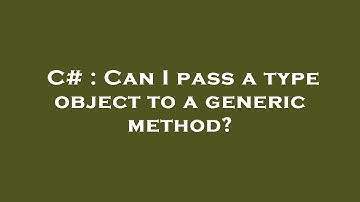 C# : Can I pass a type object to a generic method?