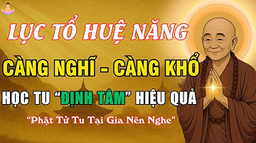 Lục Tổ Dạy: Càng Nghĩ Càng Khổ – Tu Định Tâm Mới Ngủ An