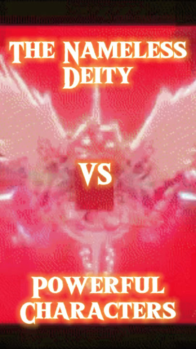 Nameless Deity VS Powerful Characters Edit