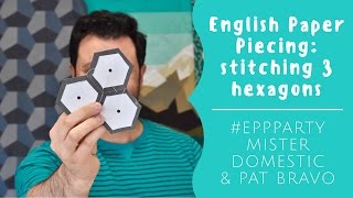 English Paper Piecing: Stitching 3 Hexagons with Mister Domestic