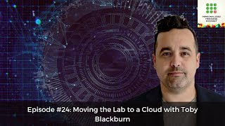 Ep#24: Moving the Lab to a Cloud with Toby Blackburn