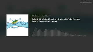 Episode 19: Mixing Clean Interviewing with Agile Coaching - Insights from Andriy Pluzhnyk