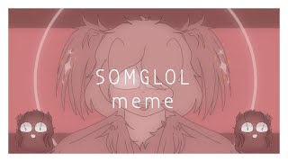 |[SOMGLOL meme]| = |[animation]| = |[flipaclip]|