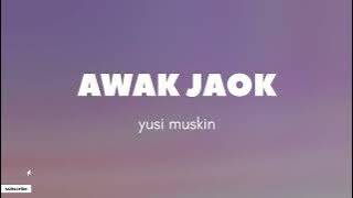 AWAK JAOK - Yusi muskin || Erny ayuningsih (Lirik)