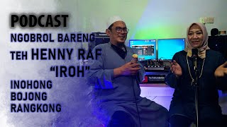 Podcast Ngobrol Bareng Bunda Henny Raf Iroh Inohong Bojong Rangkong