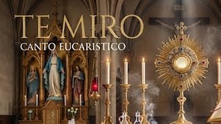 Te Miro - Canto Eucaristíco Música Católica Para Orar Y Meditar