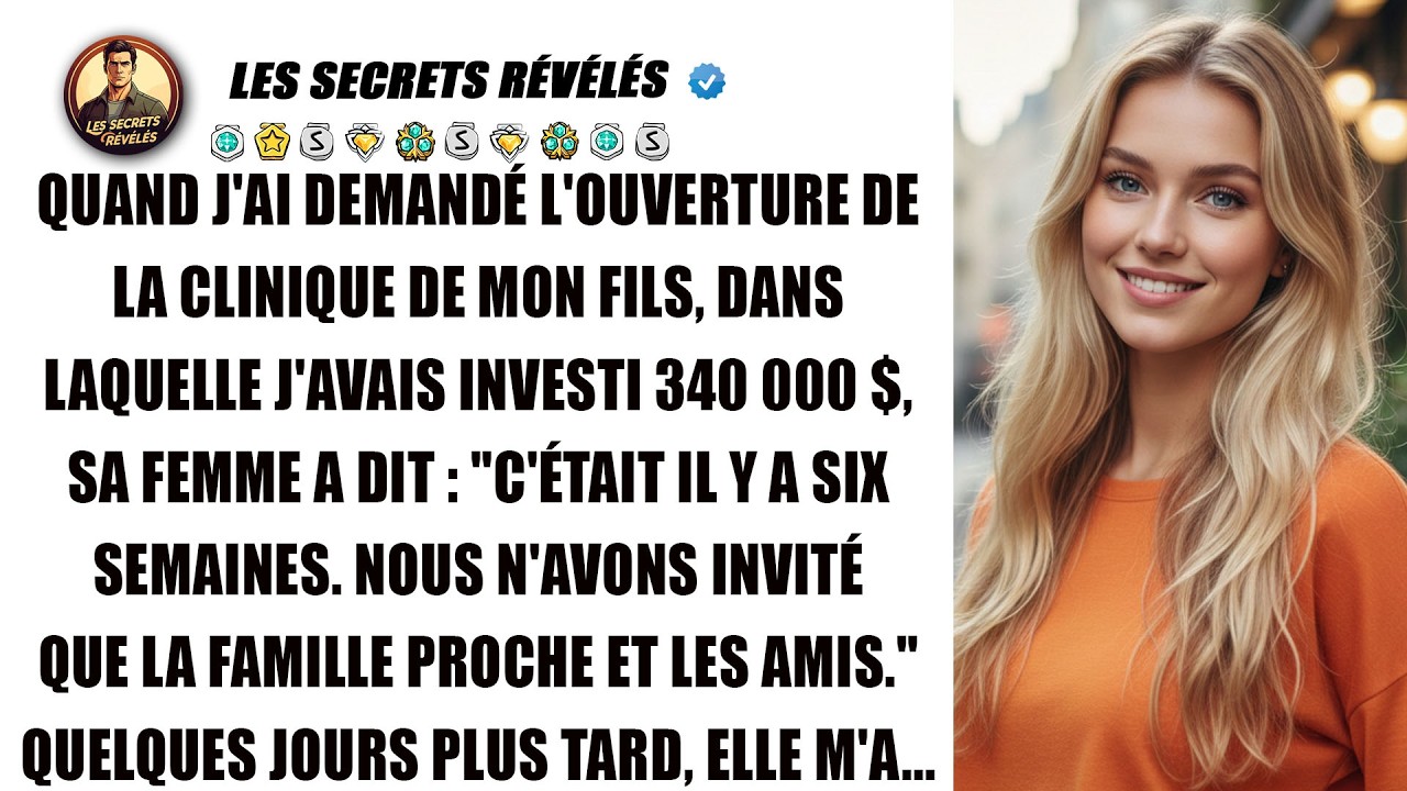 J'ai investi 340 000 $ dans la clinique de mon fils. À l'ouverture, sa femme m'a dit...