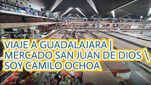 VIAJAMOS A GUADALAJARA | MERCADO SAN JUAN DE DIOS | SOY CAMILO OCHOA