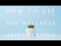 How To Use The Wellness Happy Planner