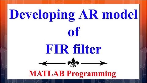 Development of an Auto-Regressive (AR) model of an FIR filter in MATLAB | Digital Signal Processing