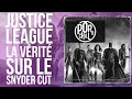 JUSTICE LEAGUE : La vérité sur le Snyder Cut + La version ...