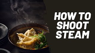 How to Capture Steam in Food Photography