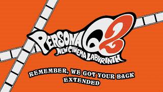 Remember, We Got Your Back - Persona Q2: New Cinema Labyrinth [Extended]