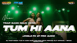 DJ TRAP TUM HI AANA TERBARU 2024 FULL BASS HOREG ‼️JINGLE FK 27 PRO AUDIO