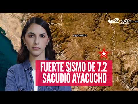 FUERTE SISMO DE 7.2 SACUDIÓ AYACUCHO: ¿QUÉ SE SABE HASTA AHORA? | FUERTE Y CLARO