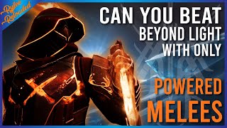 Can You Beat Beyond Light With Only Powered Melees?!