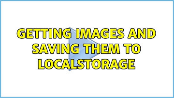 Getting images and saving them to localstorage (2 Solutions!!)