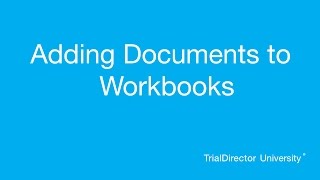 TrialDirector - Adding Documents to Workbooks