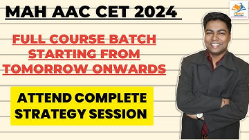 MAH AAC CET 2024 Full course batch starting from tomorrow onwards, Attend complete strategy session