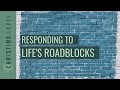 2 Ways to Respond to Life&#39;s Roadblocks