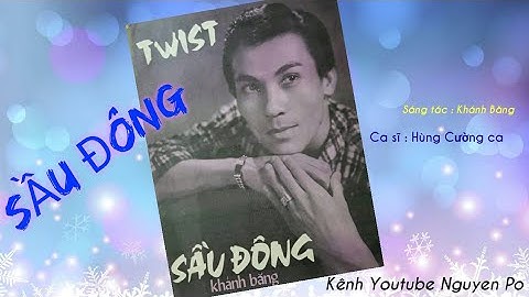 84/ SẦU ĐÔNG . St: Khánh Băng . Ca sĩ : Hùng Cường ca . Thu Âm Trước Năm 1975 . Tại Sài Gòn .