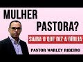 PASTOR WARLEY RIBEIRO - MULHER PASTORA? O QUE A BÍBLIA DIZ SOBRE ISSO?