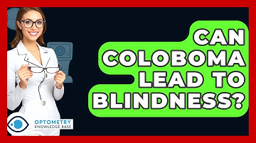 Can Coloboma Lead To Blindness? - Optometry Knowledge Base