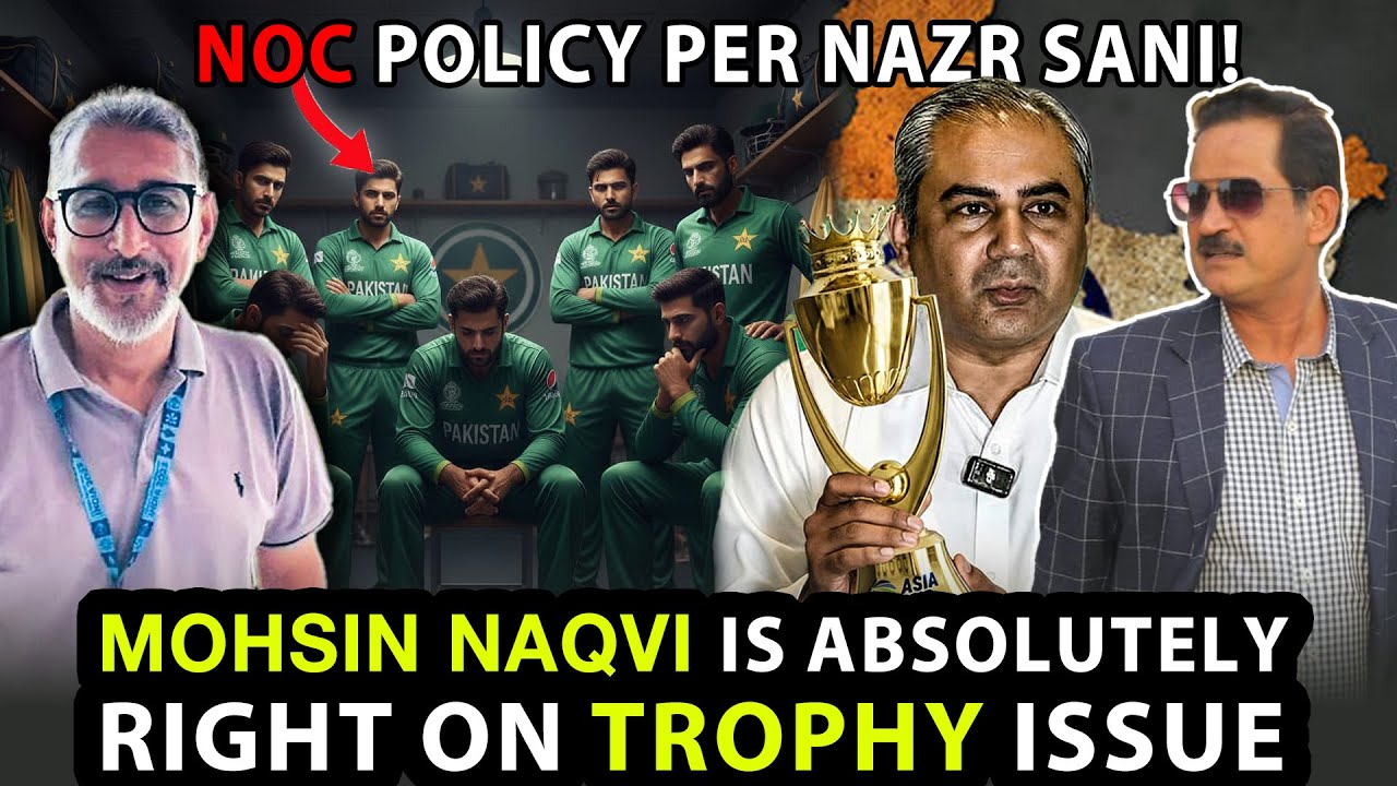 Mohsin Naqvi is Absolutely Right on Trophy Issue | NOC Policy Per Nazar ...