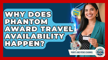Why Does Phantom Award Travel Availability Happen? - Points and Perks Channel