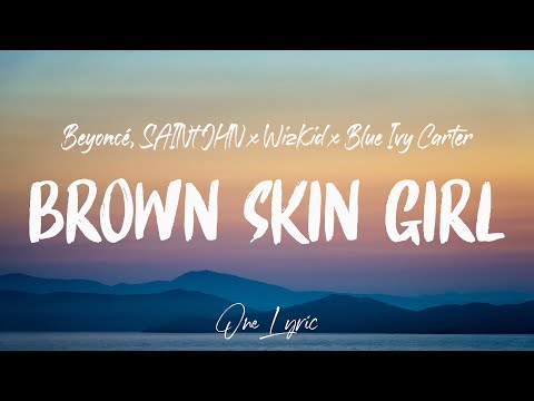 Beyoncé - BROWN SKIN GIRL (Lyrics) ft. SAINt JHN x WizKid x Blue Ivy Carter | One Lyric