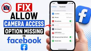 How to Fix the Allow Camera Access Option Missing in Facebook on Your iPhone