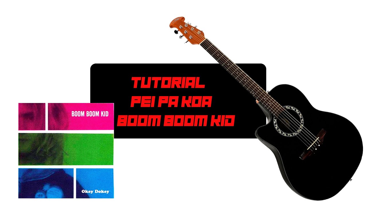 COMO TOCAR • Boom Boom Kid • Pei Pa Koa • ACORDES GUITARRA