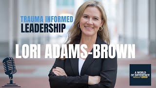 Becoming a Trauma-Informed Leader | Neuroscience for Navigating Burnout with Lori Adams-Brown