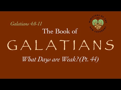 Galatians, pt. 44 (What Days are Weak? 4:8-11)