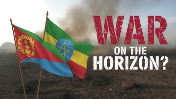 Eritrea and Ethiopia ON THE BRINK OF WAR?