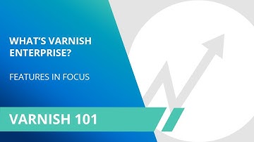 Varnish 101: What is Varnish Enterprise?